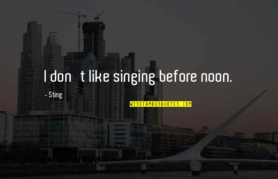 Llamativa Sinonimo Quotes By Sting: I don't like singing before noon.