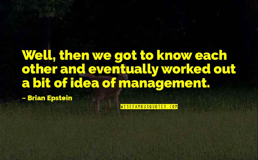 Llamativas Quotes By Brian Epstein: Well, then we got to know each other