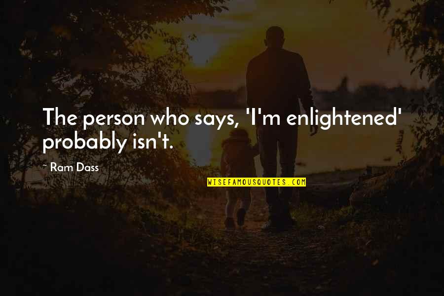 Llamedos Quotes By Ram Dass: The person who says, 'I'm enlightened' probably isn't.