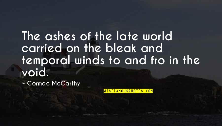 Llamena Quotes By Cormac McCarthy: The ashes of the late world carried on