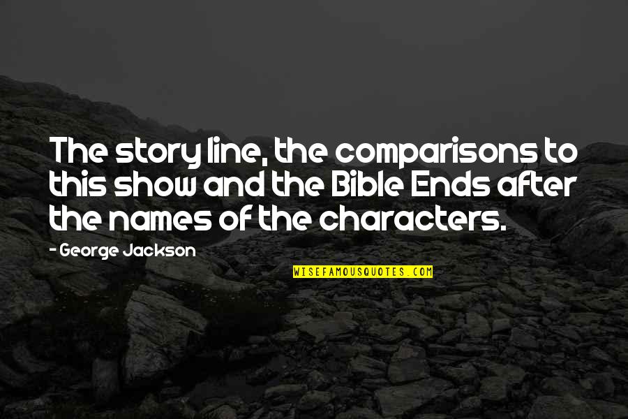 Llamena Quotes By George Jackson: The story line, the comparisons to this show