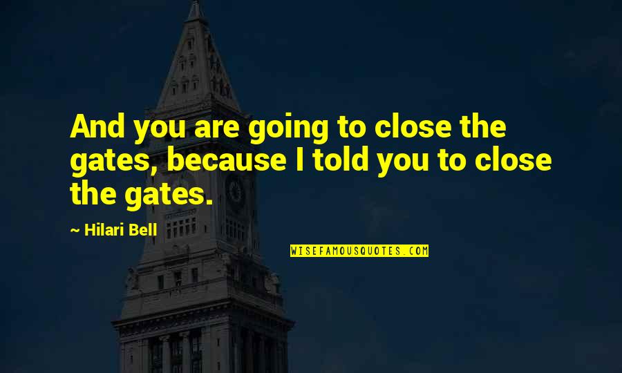 Llamena Quotes By Hilari Bell: And you are going to close the gates,