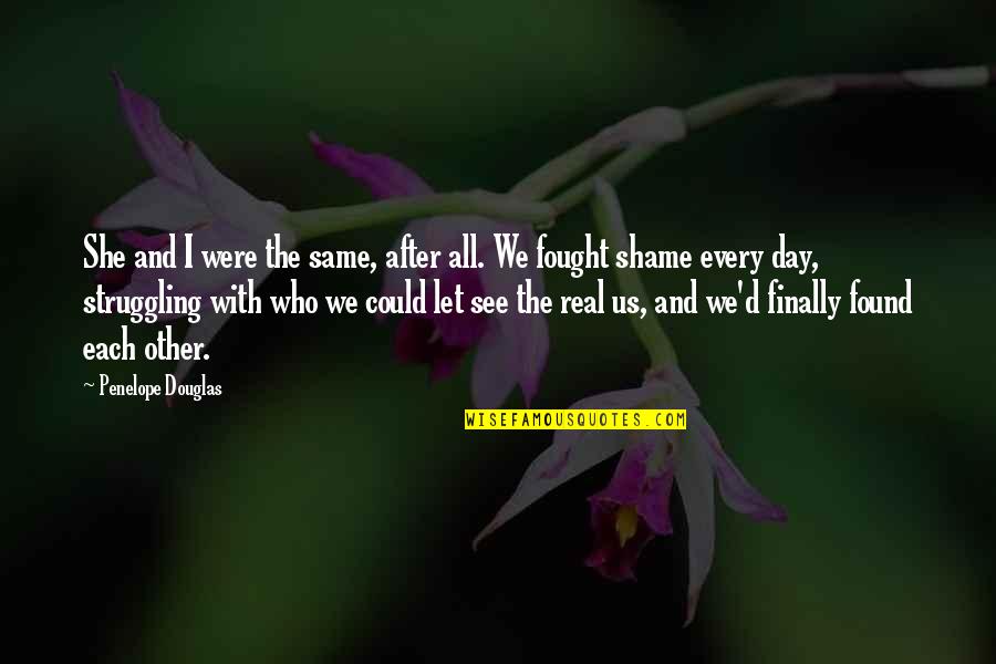 Llana Isaacson Quotes By Penelope Douglas: She and I were the same, after all. Llana Isaacson Quotes By Penelope Douglas: She and I were the same, after all.