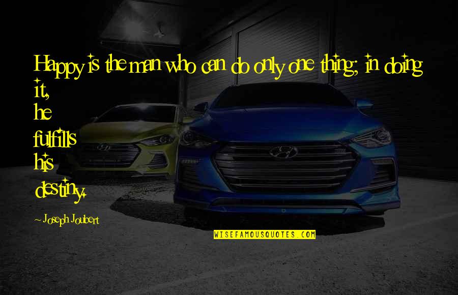 Llantas Pirelli Quotes By Joseph Joubert: Happy is the man who can do only