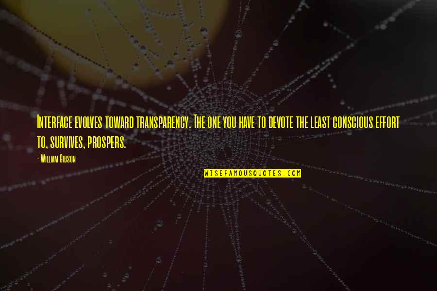 Llantas Pirelli Quotes By William Gibson: Interface evolves toward transparency. The one you have Llantas Pirelli Quotes By William Gibson: Interface evolves toward transparency. The one you have