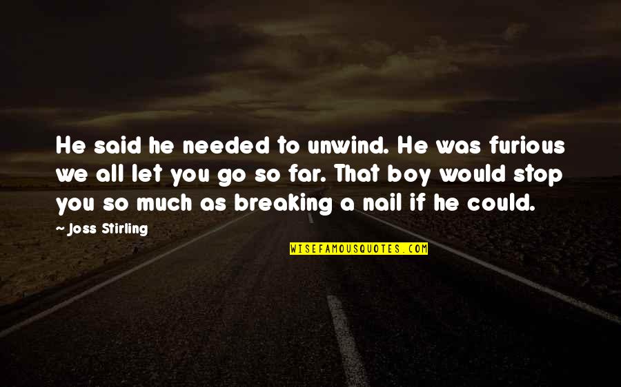 Llantas Quotes By Joss Stirling: He said he needed to unwind. He was Llantas Quotes By Joss Stirling: He said he needed to unwind. He was