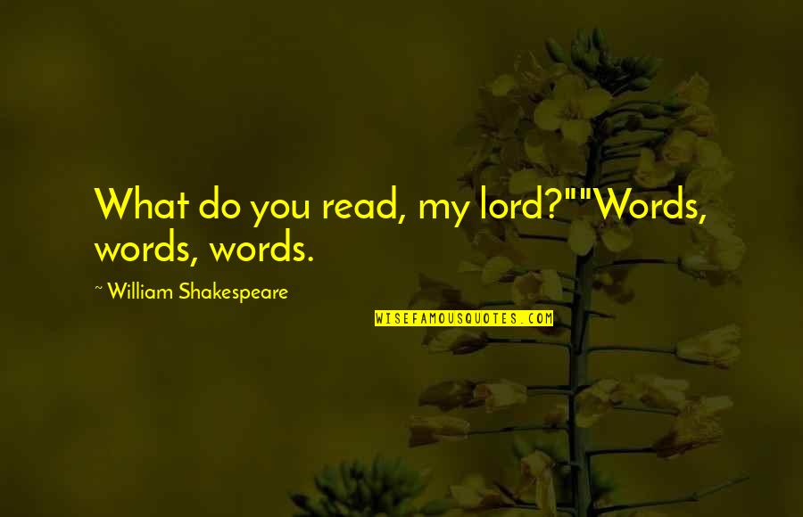 Llanten In English Quotes By William Shakespeare: What do you read, my lord?""Words, words, words.