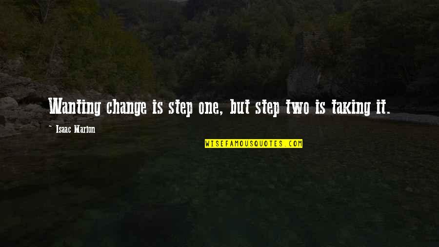 Llantos Reales Quotes By Isaac Marion: Wanting change is step one, but step two