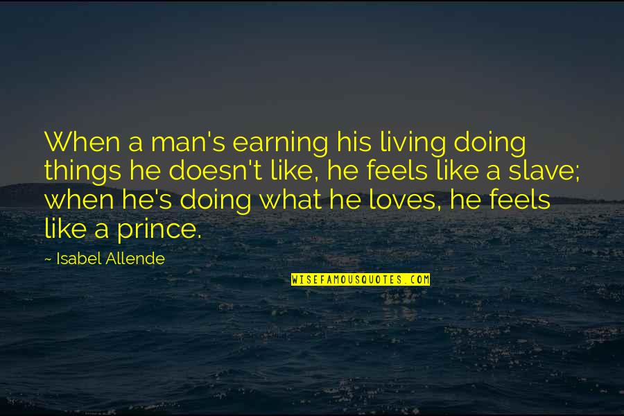 Llanuras Centrales Quotes By Isabel Allende: When a man's earning his living doing things