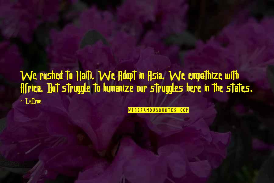 Llanuras Costeras Quotes By LeCrae: We rushed to Haiti. We Adopt in Asia. Llanuras Costeras Quotes By LeCrae: We rushed to Haiti. We Adopt in Asia.