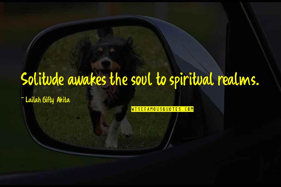 Llave De Paso Quotes By Lailah Gifty Akita: Solitude awakes the soul to spiritual realms.