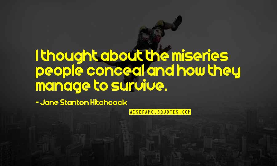 Llb Course Quotes By Jane Stanton Hitchcock: I thought about the miseries people conceal and Llb Course Quotes By Jane Stanton Hitchcock: I thought about the miseries people conceal and