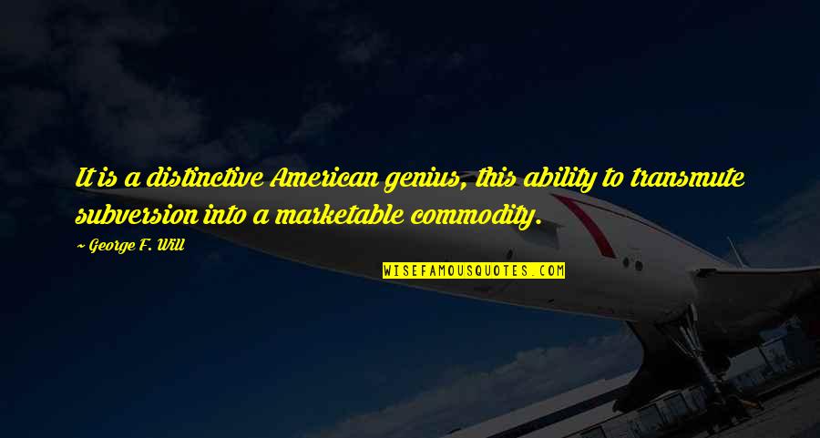 Llednar Quotes By George F. Will: It is a distinctive American genius, this ability Llednar Quotes By George F. Will: It is a distinctive American genius, this ability
