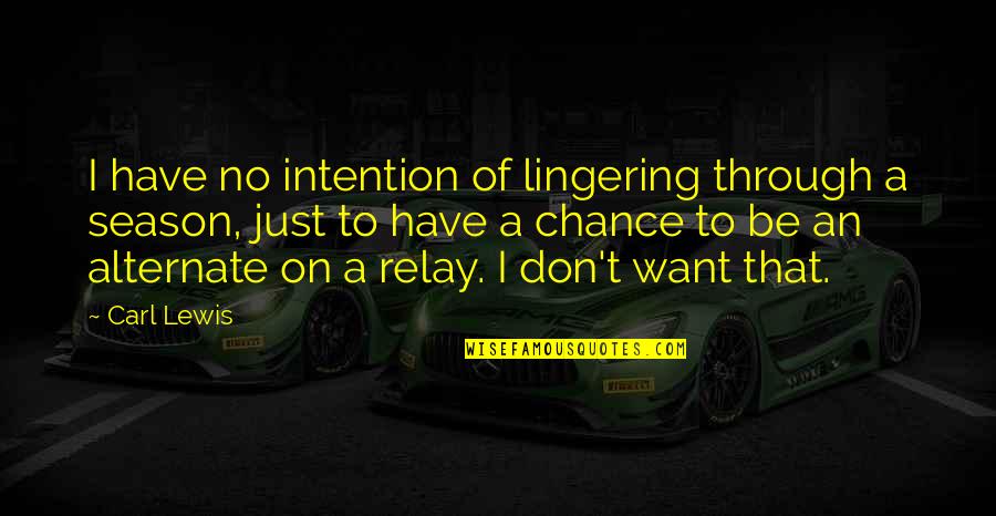 Llegaban Preterito Quotes By Carl Lewis: I have no intention of lingering through a