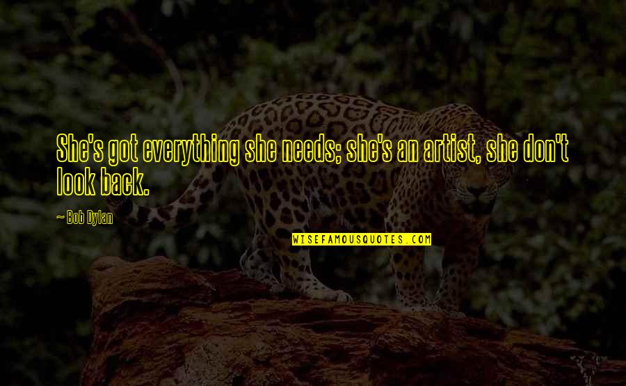 Llegando Al Quotes By Bob Dylan: She's got everything she needs; she's an artist,