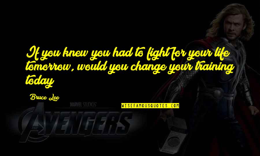 Llegaran Lleva Quotes By Bruce Lee: If you knew you had to fight for Llegaran Lleva Quotes By Bruce Lee: If you knew you had to fight for