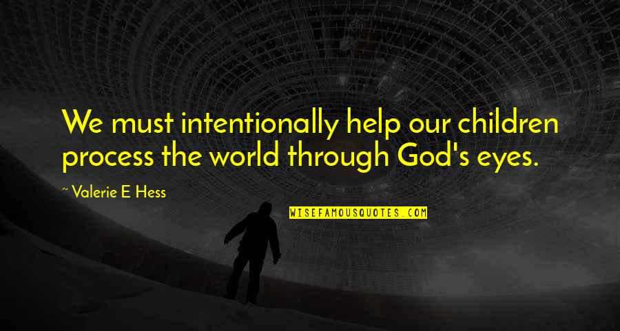 Llegarasalto Quotes By Valerie E Hess: We must intentionally help our children process the