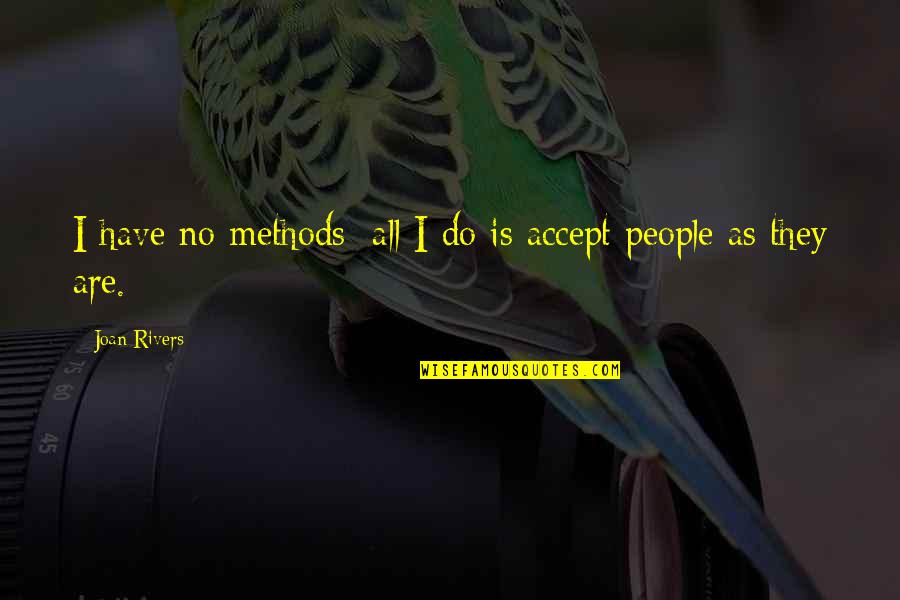 Llegaste A Mi Quotes By Joan Rivers: I have no methods; all I do is