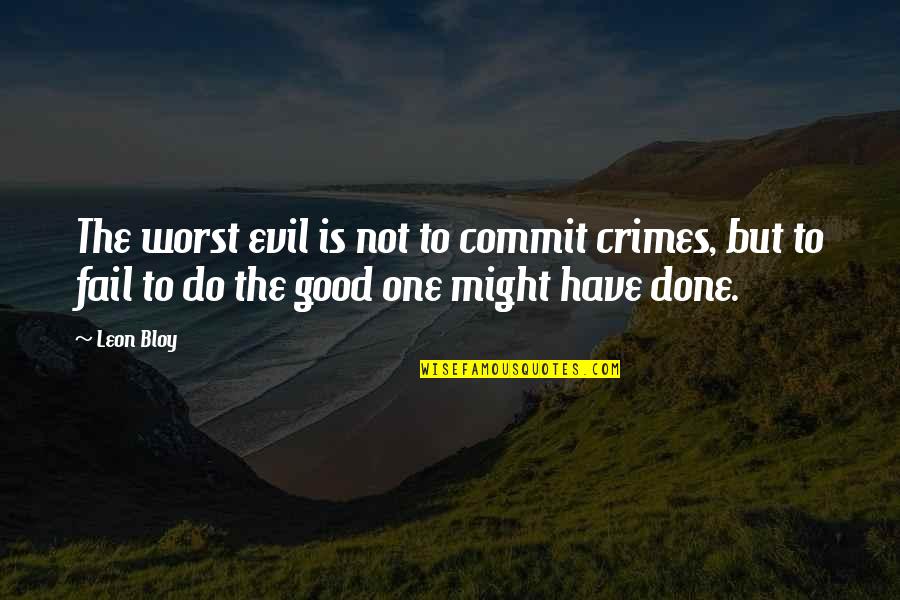Llegue Lleva Quotes By Leon Bloy: The worst evil is not to commit crimes,
