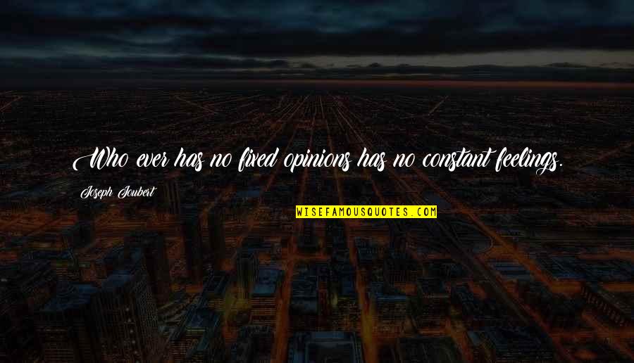 Llegue O Quotes By Joseph Joubert: Who ever has no fixed opinions has no Llegue O Quotes By Joseph Joubert: Who ever has no fixed opinions has no
