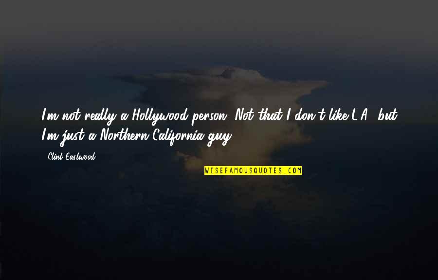 Lleigers Quotes By Clint Eastwood: I'm not really a Hollywood person. Not that Lleigers Quotes By Clint Eastwood: I'm not really a Hollywood person. Not that