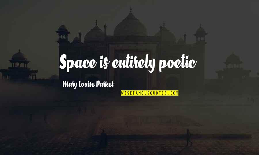 Llemio Quotes By Mary-Louise Parker: Space is entirely poetic. Llemio Quotes By Mary-Louise Parker: Space is entirely poetic.