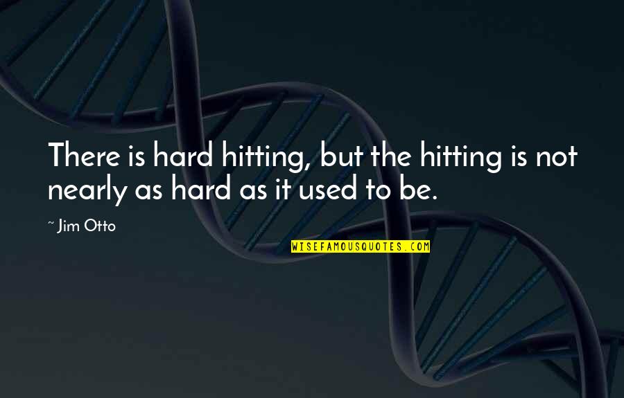 Llenar David La Solicitud Cuando Llegue A La Entrevista Quotes By Jim Otto: There is hard hitting, but the hitting is