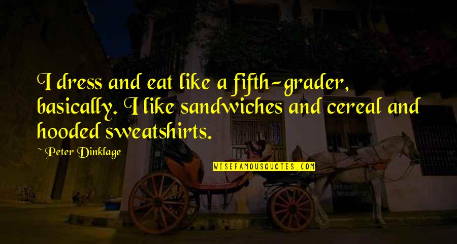 Llenas Animales Quotes By Peter Dinklage: I dress and eat like a fifth-grader, basically. Llenas Animales Quotes By Peter Dinklage: I dress and eat like a fifth-grader, basically.