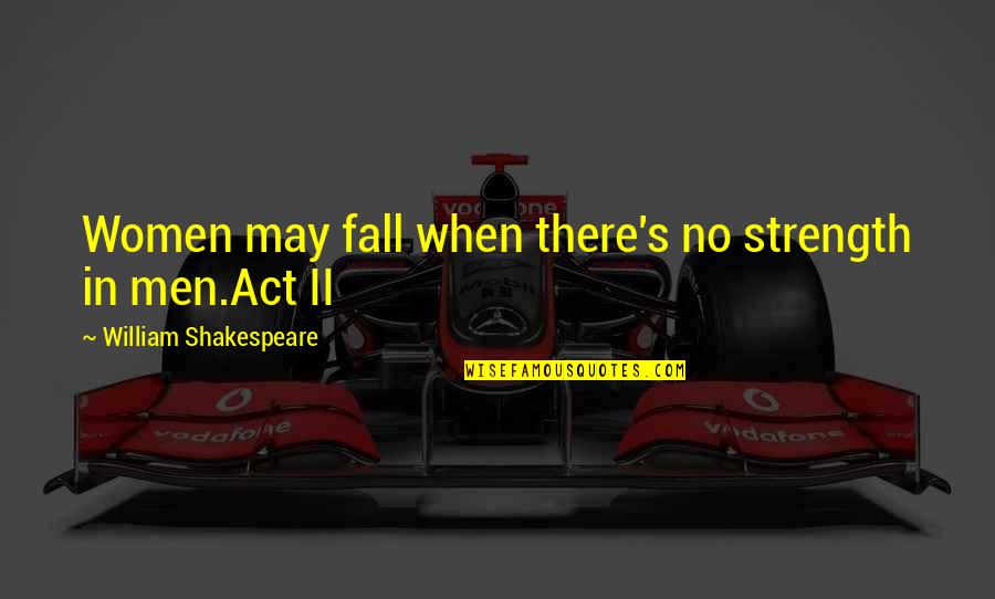 Llenas Aybar Quotes By William Shakespeare: Women may fall when there's no strength in