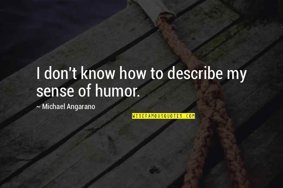 Lleno Vacio Quotes By Michael Angarano: I don't know how to describe my sense Lleno Vacio Quotes By Michael Angarano: I don't know how to describe my sense