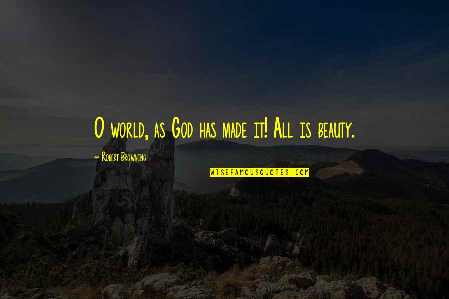 Lleno Y Quotes By Robert Browning: O world, as God has made it! All