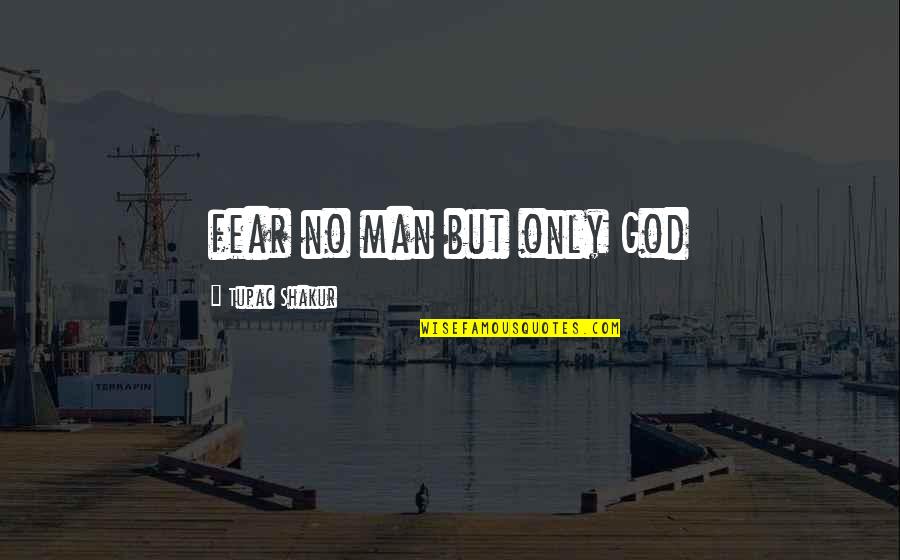 Lleno Y Quotes By Tupac Shakur: fear no man but only God
