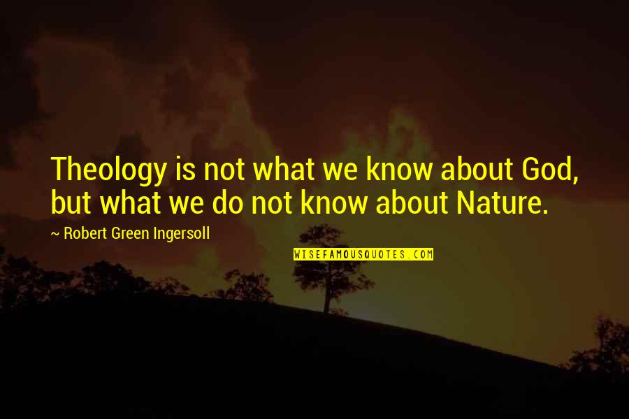 Lleonart Quotes By Robert Green Ingersoll: Theology is not what we know about God,