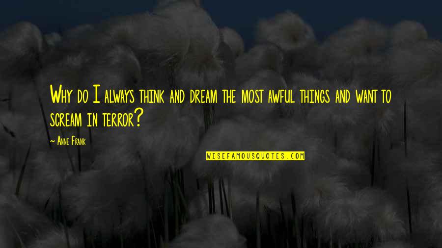 Lleras Cambios Quotes By Anne Frank: Why do I always think and dream the