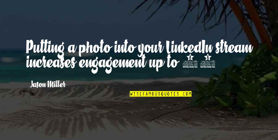 Lleras Propuestas Quotes By Jason Miller: Putting a photo into your LinkedIn stream increases