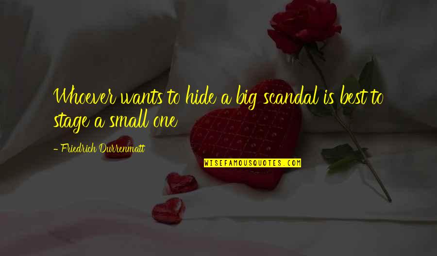 Lleso Quotes By Friedrich Durrenmatt: Whoever wants to hide a big scandal is Lleso Quotes By Friedrich Durrenmatt: Whoever wants to hide a big scandal is