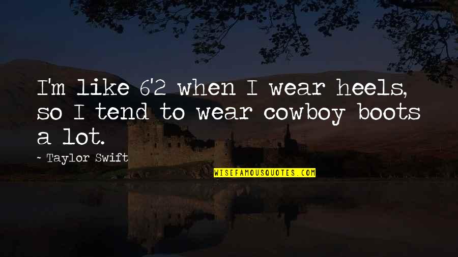 Lleso Quotes By Taylor Swift: I'm like 6'2 when I wear heels, so