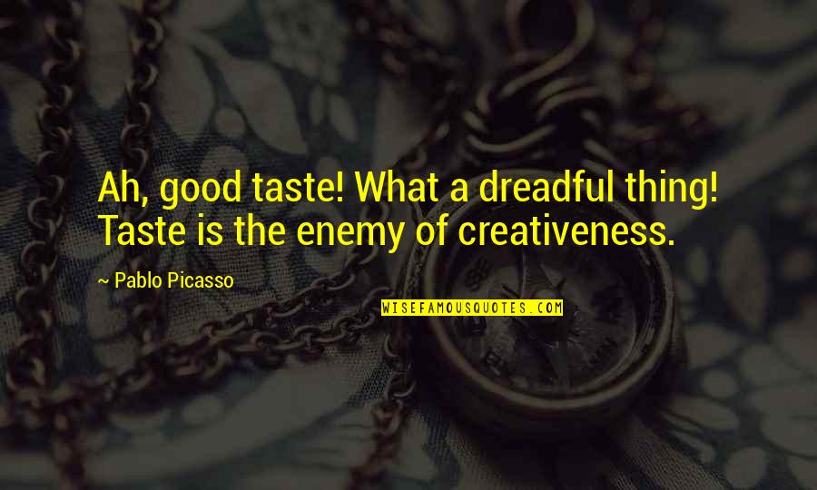 Lleu Llaw Quotes By Pablo Picasso: Ah, good taste! What a dreadful thing! Taste