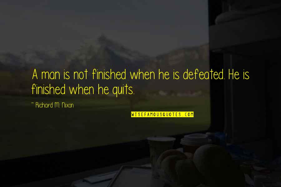 Lleu Quotes By Richard M. Nixon: A man is not finished when he is