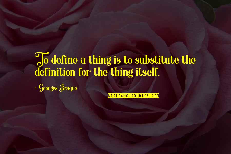 Lleugo Quotes By Georges Braque: To define a thing is to substitute the