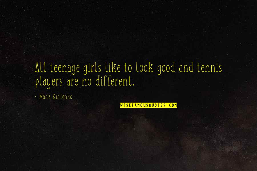 Llevadero Sinonimo Quotes By Maria Kirilenko: All teenage girls like to look good and Llevadero Sinonimo Quotes By Maria Kirilenko: All teenage girls like to look good and