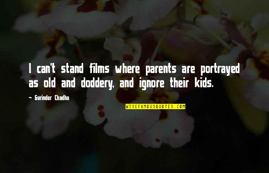 Llevado A Cabo Quotes By Gurinder Chadha: I can't stand films where parents are portrayed Llevado A Cabo Quotes By Gurinder Chadha: I can't stand films where parents are portrayed