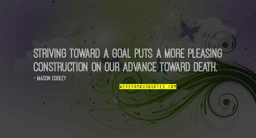 Llevamos En Quotes By Mason Cooley: Striving toward a goal puts a more pleasing