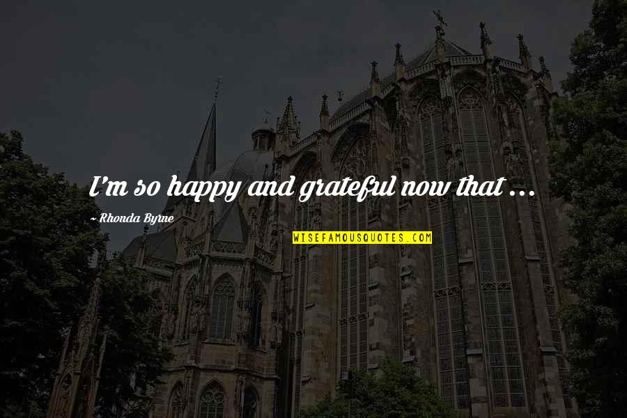 Llevan Spanish Quotes By Rhonda Byrne: I'm so happy and grateful now that ... Llevan Spanish Quotes By Rhonda Byrne: I'm so happy and grateful now that ...