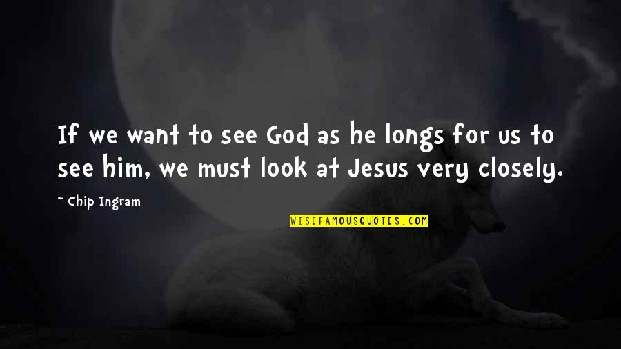 Llevar En Futuro Quotes By Chip Ingram: If we want to see God as he