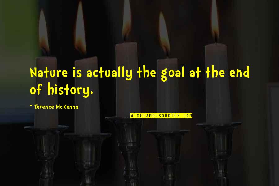 Llevar En Futuro Quotes By Terence McKenna: Nature is actually the goal at the end
