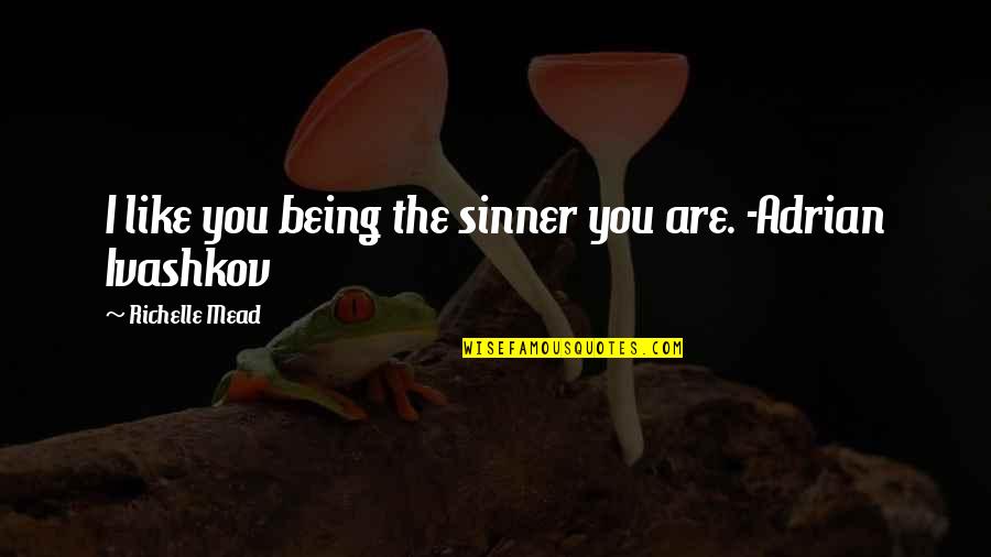 Llevar English Quotes By Richelle Mead: I like you being the sinner you are. Llevar English Quotes By Richelle Mead: I like you being the sinner you are.