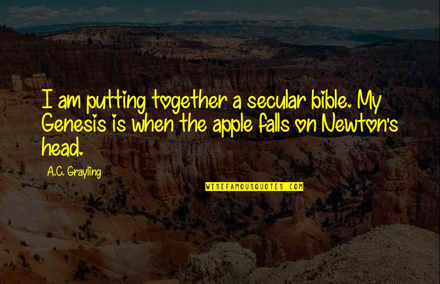 Llevara Donde Quotes By A.C. Grayling: I am putting together a secular bible. My Llevara Donde Quotes By A.C. Grayling: I am putting together a secular bible. My