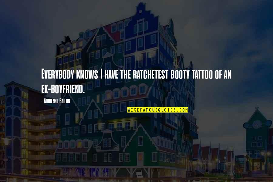 Llevara Donde Quotes By Adrienne Bailon: Everybody knows I have the ratchetest booty tattoo Llevara Donde Quotes By Adrienne Bailon: Everybody knows I have the ratchetest booty tattoo