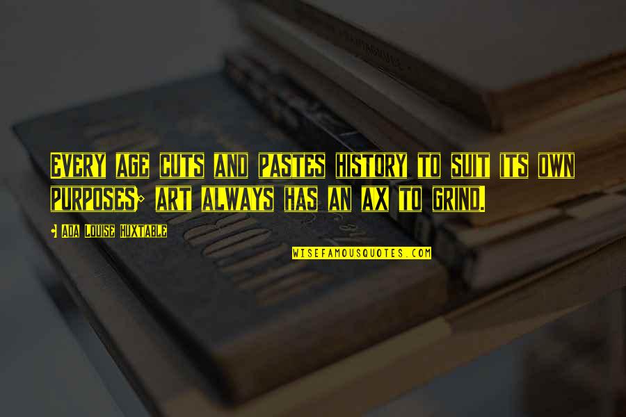 Llevaras Quotes By Ada Louise Huxtable: Every age cuts and pastes history to suit Llevaras Quotes By Ada Louise Huxtable: Every age cuts and pastes history to suit